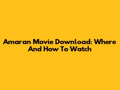 Amaran Movie Download: Where And How To Watch