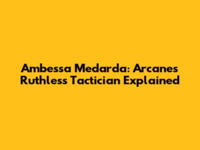 Ambessa Medarda: Arcane's Ruthless Tactician Explained