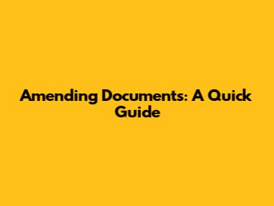 Amending Documents: A Quick Guide