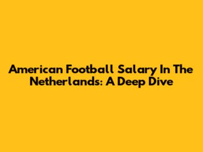 American Football Salary In The Netherlands: A Deep Dive