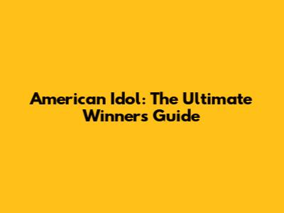 American Idol: The Ultimate Winners Guide