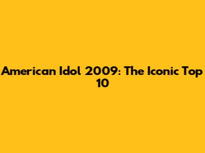 American Idol 2009: The Iconic Top 10