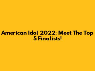 American Idol 2022: Meet The Top 5 Finalists!