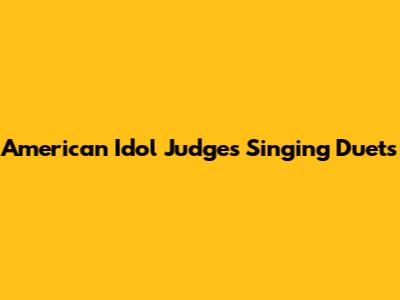 American Idol Judges Singing Duets
