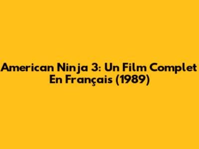 American Ninja 3: Un Film Complet En Français (1989)