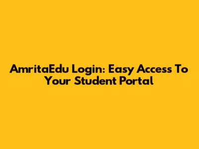 AmritaEdu Login: Easy Access To Your Student Portal