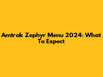 Amtrak Zephyr Menu 2024: What To Expect