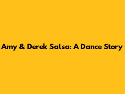 Amy & Derek Salsa: A Dance Story