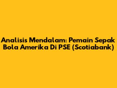 Analisis Mendalam: Pemain Sepak Bola Amerika Di PSE (Scotiabank)