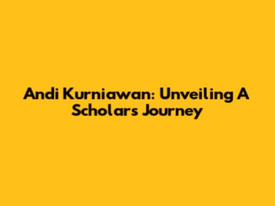 Andi Kurniawan: Unveiling A Scholar's Journey