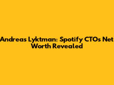 Andreas Lyktman: Spotify CTO's Net Worth Revealed