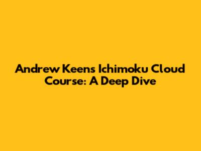 Andrew Keen's Ichimoku Cloud Course: A Deep Dive