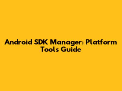 Android SDK Manager: Platform Tools Guide