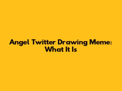 Angel Twitter Drawing Meme: What It Is