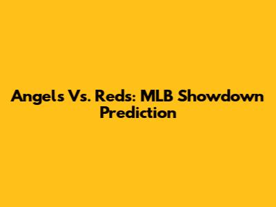 Angels Vs. Reds: MLB Showdown Prediction