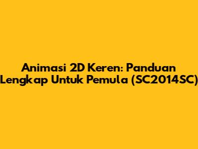 Animasi 2D Keren: Panduan Lengkap Untuk Pemula (SC2014SC)