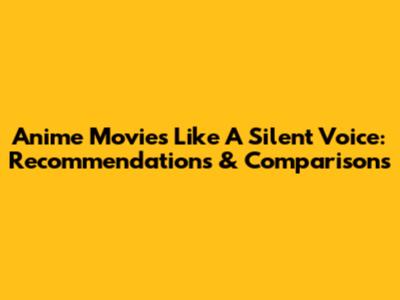 Anime Movies Like 'A Silent Voice': Recommendations & Comparisons