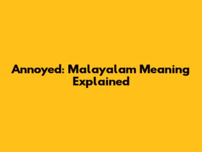 Annoyed: Malayalam Meaning Explained