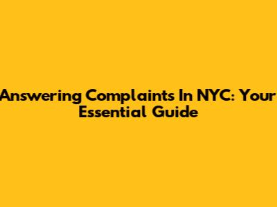 Answering Complaints In NYC: Your Essential Guide