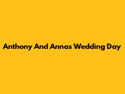 Anthony And Anna's Wedding Day