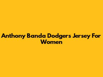 Anthony Banda Dodgers Jersey For Women