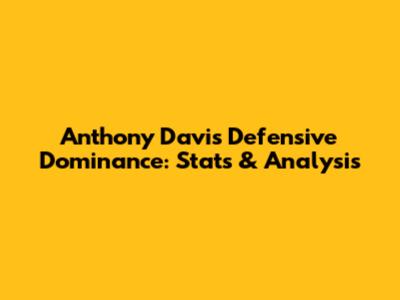 Anthony Davis' Defensive Dominance: Stats & Analysis