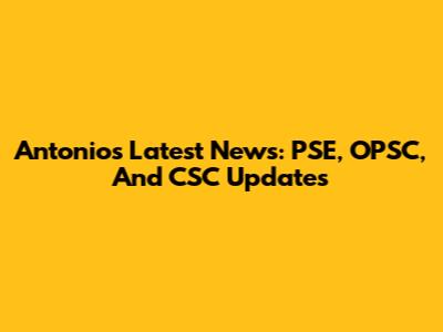 Antonio's Latest News: PSE, OPSC, And CSC Updates
