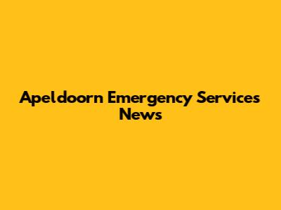 Apeldoorn Emergency Services News