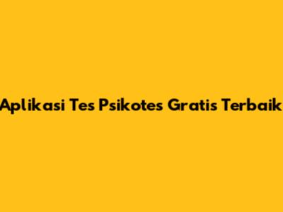 Aplikasi Tes Psikotes Gratis Terbaik
