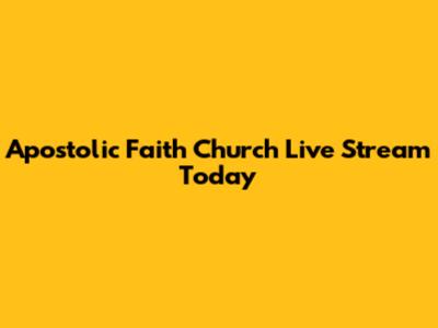 Apostolic Faith Church Live Stream Today