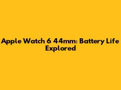 Apple Watch 6 44mm: Battery Life Explored