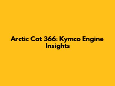 Arctic Cat 366: Kymco Engine Insights