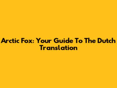 Arctic Fox: Your Guide To The Dutch Translation