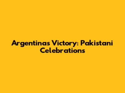Argentina's Victory: Pakistani Celebrations