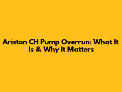Ariston CH Pump Overrun: What It Is & Why It Matters