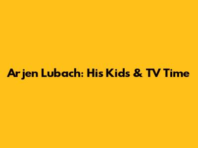 Arjen Lubach: His Kids & TV Time