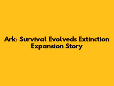 Ark: Survival Evolved's Extinction Expansion Story