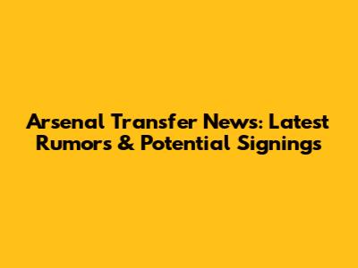 Arsenal Transfer News: Latest Rumors & Potential Signings