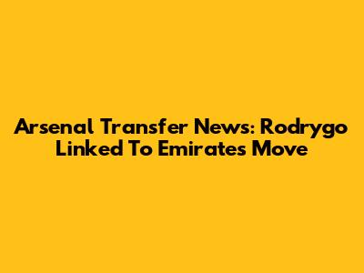 Arsenal Transfer News: Rodrygo Linked To Emirates Move