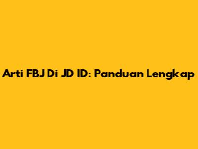 Arti FBJ Di JD ID: Panduan Lengkap