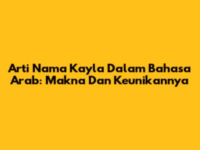 Arti Nama Kayla Dalam Bahasa Arab: Makna Dan Keunikannya