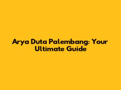 Arya Duta Palembang: Your Ultimate Guide