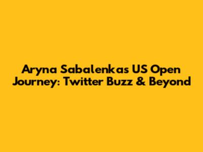Aryna Sabalenka's US Open Journey: Twitter Buzz & Beyond
