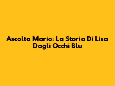Ascolta Mario: La Storia Di Lisa Dagli Occhi Blu