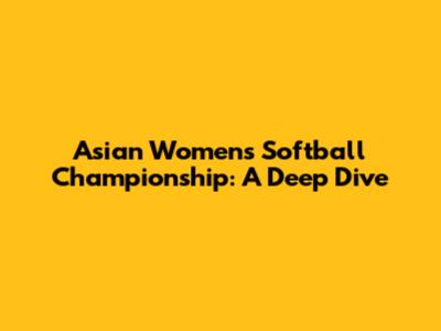 Asian Women's Softball Championship: A Deep Dive