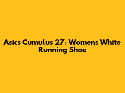 Asics Cumulus 27: Women's White Running Shoe