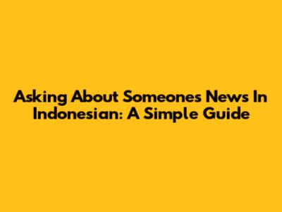 Asking About Someone's News In Indonesian: A Simple Guide