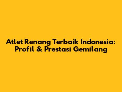 Atlet Renang Terbaik Indonesia: Profil & Prestasi Gemilang