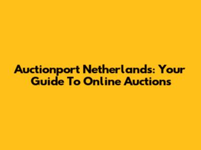 Auctionport Netherlands: Your Guide To Online Auctions