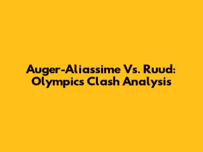 Auger-Aliassime Vs. Ruud: Olympics Clash Analysis